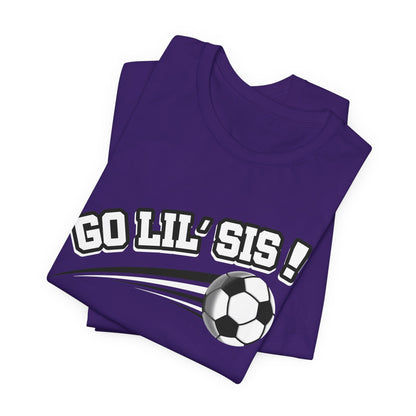 Go Lil' Sis! (Sibling Revelry Soccer) - Unisex Jersey Short Sleeve Tee