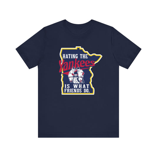 Hating The Yankees is What Friends Do (for Twins fans) - Unisex Jersey Short Sleeve Tee