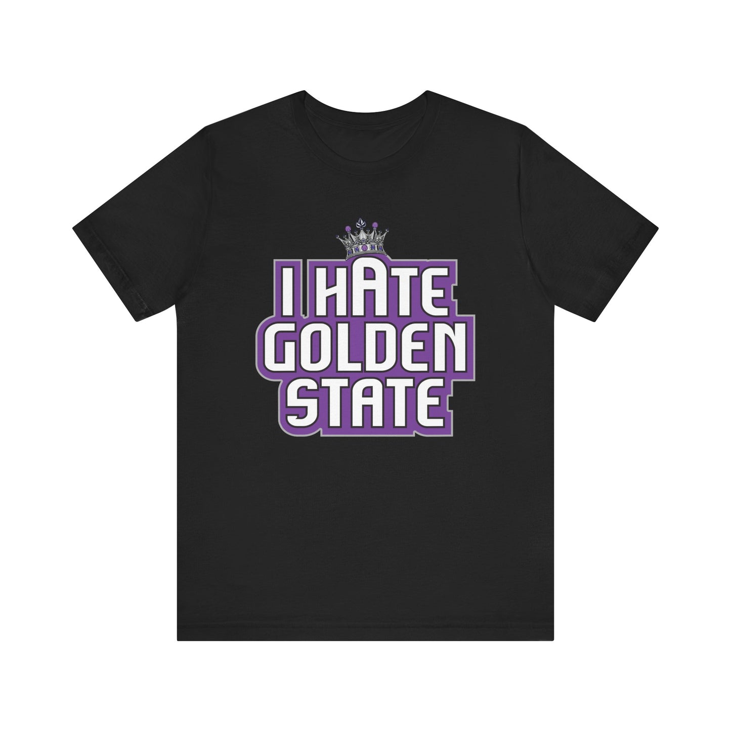 I Hate Golden State (for Sacramento fans) - Unisex Jersey Short Sleeve Tee