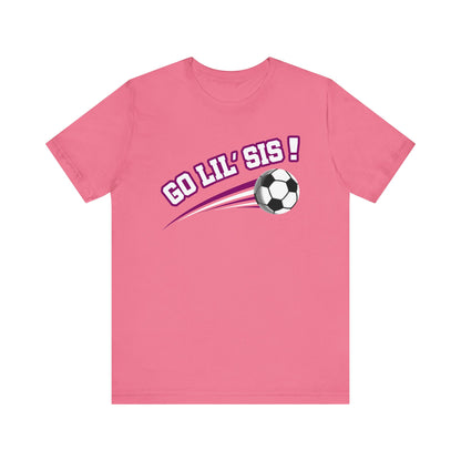 Go Lil' Sis! (Sibling Revelry Soccer) - Unisex Jersey Short Sleeve Tee