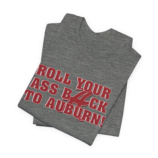 Roll Your Ass Back To Awbern (for Alabama fans) - Unisex Jersey Short Sleeve Tee