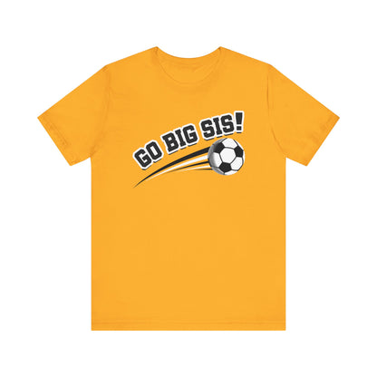 Go Big Sis! (Sibling Revelry Soccer) - Unisex Jersey Short Sleeve Tee