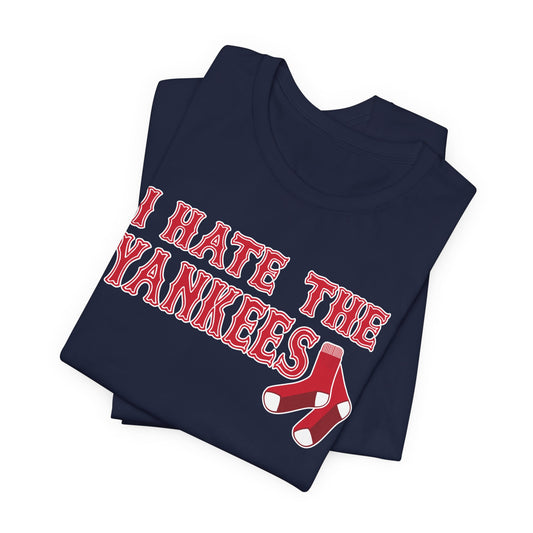 I Hate The Yanks (for Boston fans) - Unisex Jersey Short Sleeve Tee