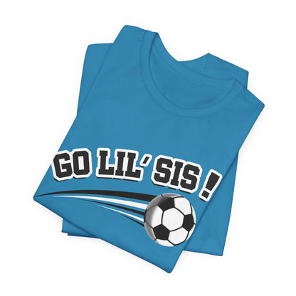 Go Lil' Sis! (Sibling Revelry Soccer) - Unisex Jersey Short Sleeve Tee