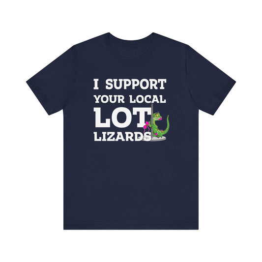 I Support Your Local Lot Lizards - Unisex Jersey Short Sleeve Tee