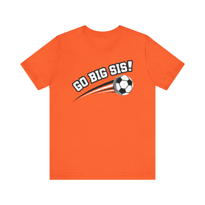 Go Big Sis! (Sibling Revelry Soccer) - Unisex Jersey Short Sleeve Tee