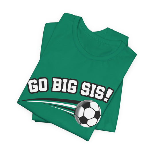 Go Big Sis! (Sibling Revelry Soccer) - Unisex Jersey Short Sleeve Tee