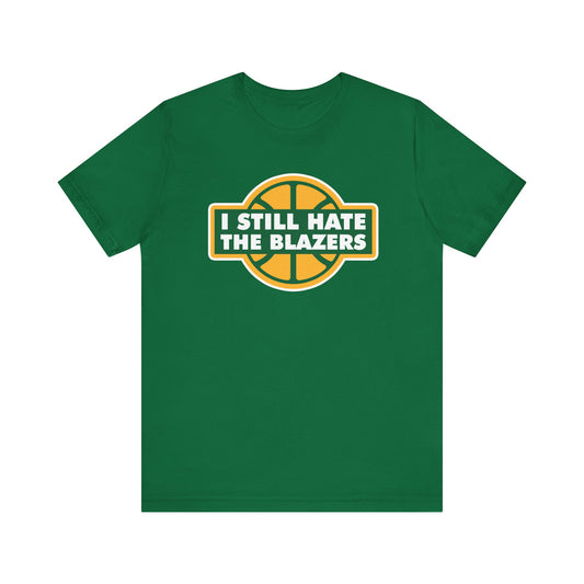 I Still Hate The Blayzers (for Seattle fans) - Unisex Jersey Short Sleeve Tee