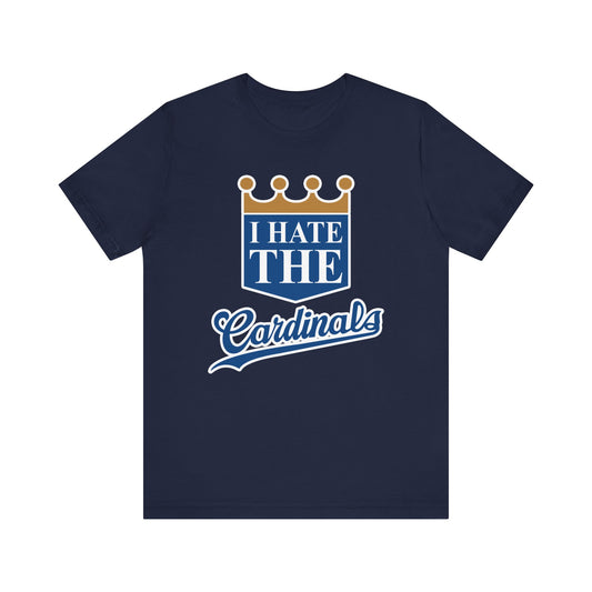 I Hate The Cardinals (for KC Royals fans) - Unisex Jersey Short Sleeve Tee