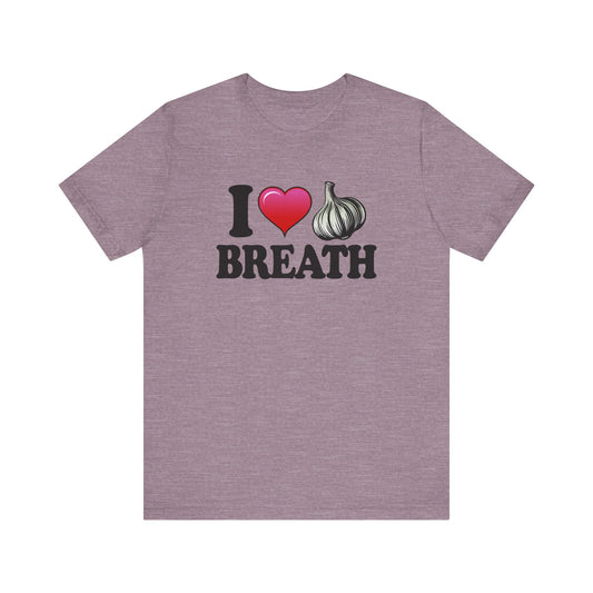 I ❤ Garlic Breath - Unisex Jersey Short Sleeve Tee