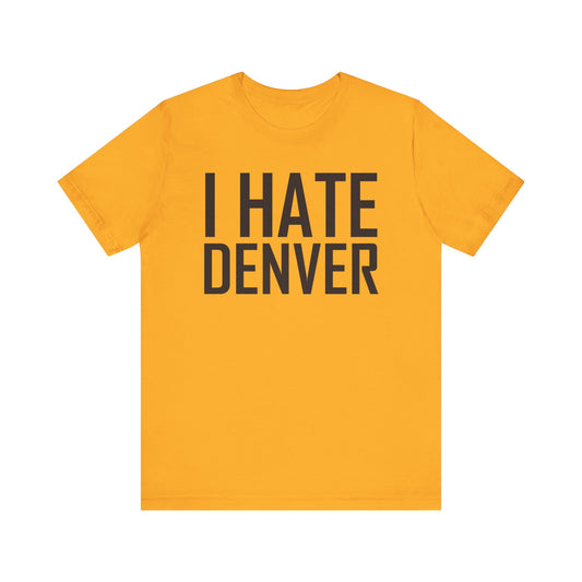 i Hate Denver (for Utah fans) - Unisex Jersey Short Sleeve Tee