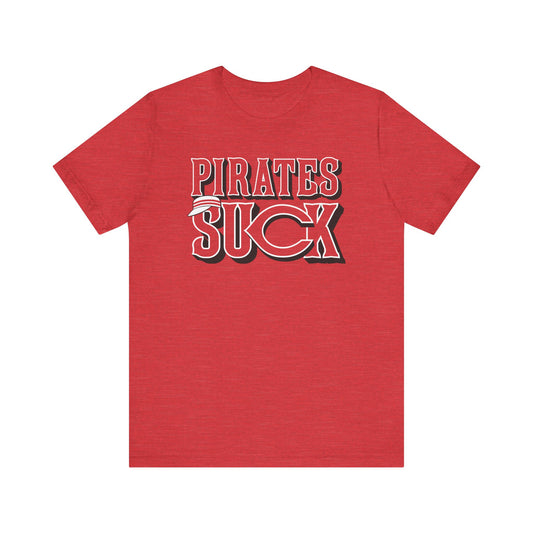 The Pirates Suck (for Cincinnati Reds fans) - Unisex Jersey Short Sleeve Tee