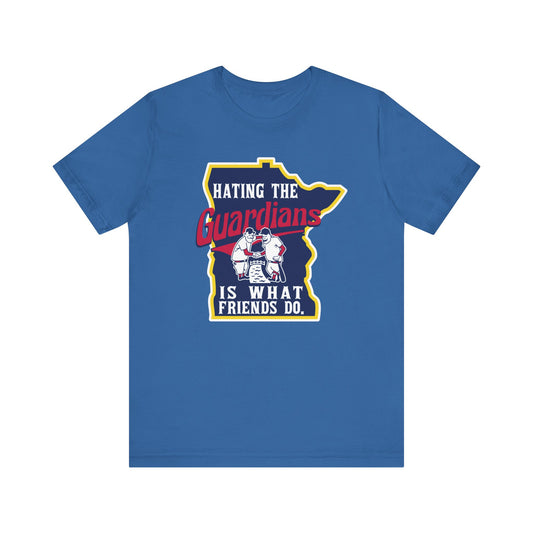 Hating The Guardians is What Friends Do (for Twins fans) - Unisex Jersey Short Sleeve Tee