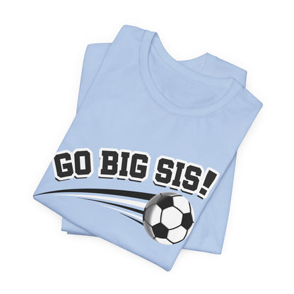 Go Big Sis! (Sibling Revelry Soccer) - Unisex Jersey Short Sleeve Tee