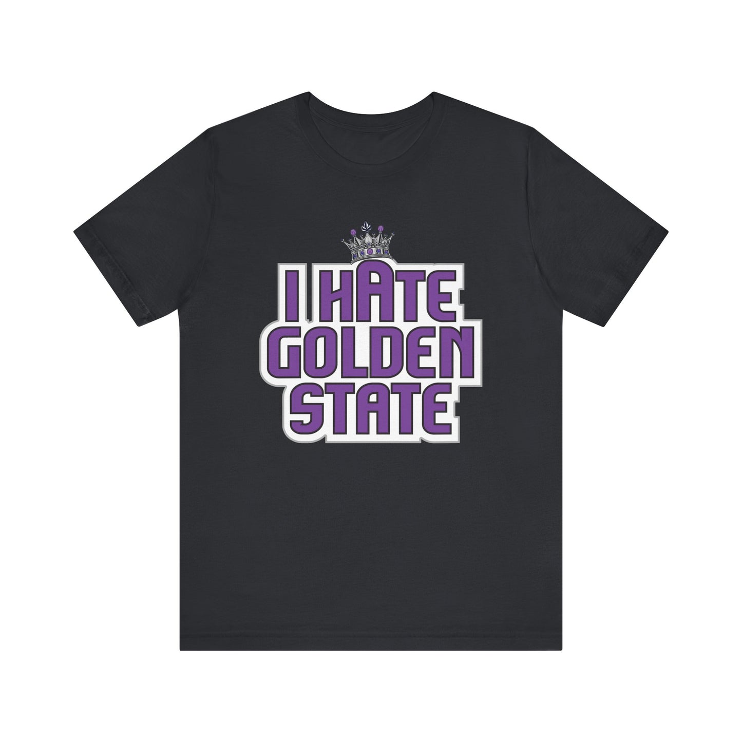 I Hate Golden State (for Sacramento fans) - Unisex Jersey Short Sleeve Tee