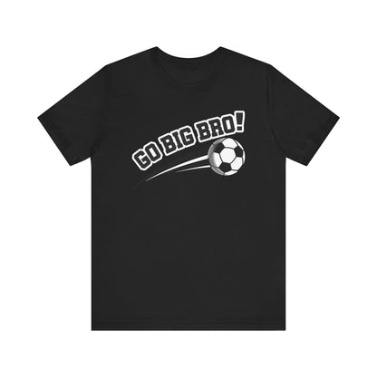 Go Big Bro! (Sibling Revelry Soccer) - Unisex Jersey Short Sleeve Tee