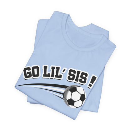 Go Lil' Sis! (Sibling Revelry Soccer) - Unisex Jersey Short Sleeve Tee