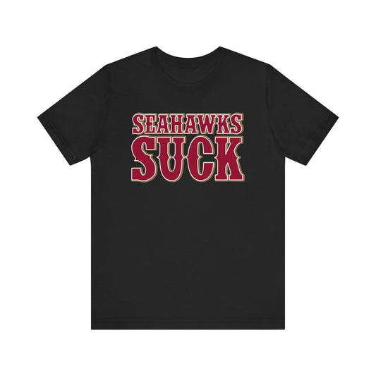 Seehawks Suck! (for San Francisco fans) - Unisex Jersey Short Sleeve Tee