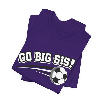 Go Big Sis! (Sibling Revelry Soccer) - Unisex Jersey Short Sleeve Tee