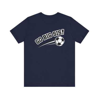 Go Big Sis! (Sibling Revelry Soccer) - Unisex Jersey Short Sleeve Tee